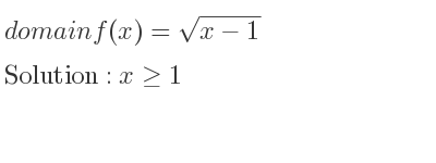 The domain of f(x)=sqrt(x-1) is x>= 1